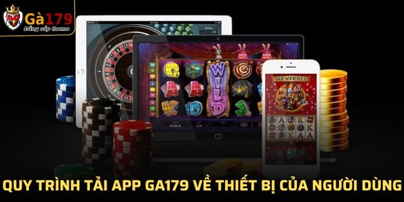 Quy trình tải app GA179 về thiết bị của người dùng